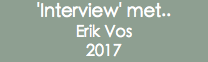 'Interview' met.. Erik Vos 2017