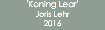 'Koning Lear' Joris Lehr 2016