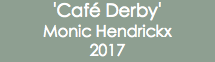 'Café Derby' Monic Hendrickx 2017